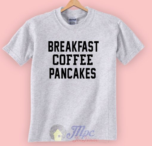 Breakfast Coffee Pancakes T Shirt