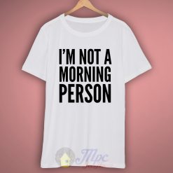 I'm Not Morning Person T Shirt – Mpcteehouse: 80s Tees