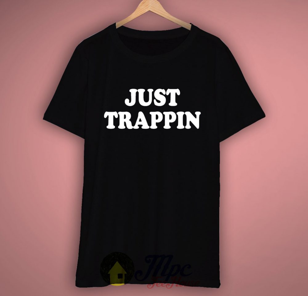 trappin aint dead shirt