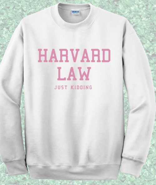 Harvard Law Just Kidding Alumni Sweatshirt Mpcteehouse   Harvard Law Just Kidding Alumni Sweatshirt 500x593 