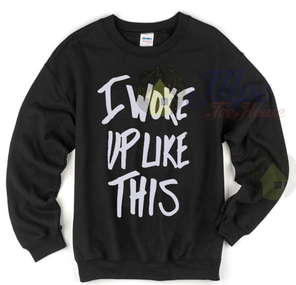 I Woke Up Like This Unisex Sweatshirt - Mpcteehouse