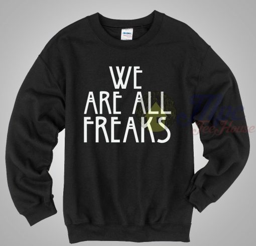 We Are All Freak American Horror Story Sweatshirt