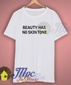 Beauty Has No Skin Tone T Shirt