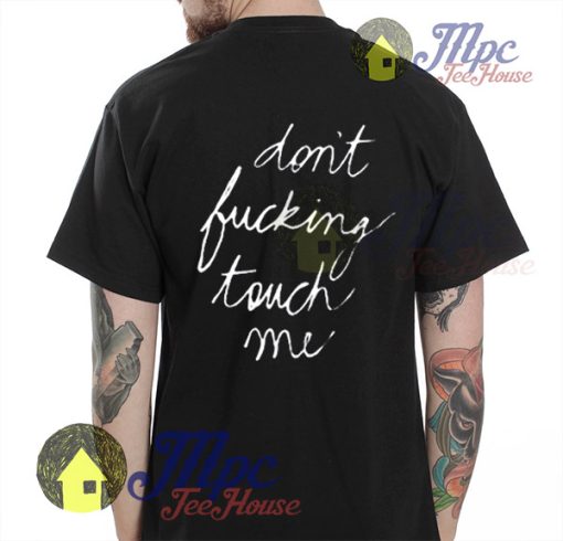 Don't Fucking Touch Me Print on Back T Shirt