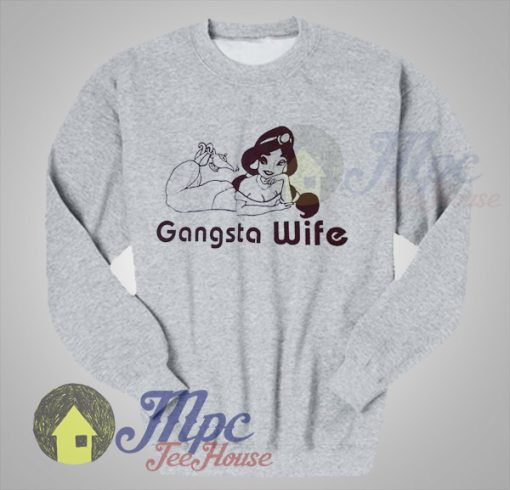 Gangsta Wife Princess Jasmine Sweatshirt