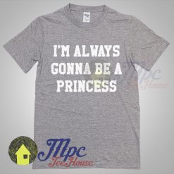 i am a princess t shirt