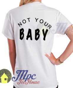 Not Your Baby Sassy Quote T Shirt