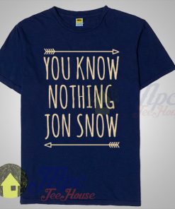 You Know Nothing Jon Snow Game of Thrones Quote T Shirt