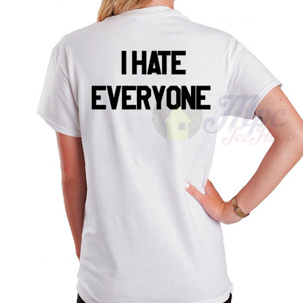 I hate milas. I hate everyone. Hate everyone футболка. I hate women футболка. Футболка hate everyone hate people.