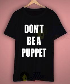 Dont Be A Puppet Quote T Shirt