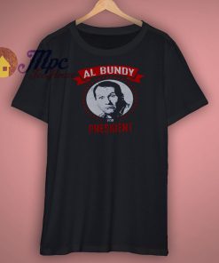 AL Bundy For President Funny Political T Shirt