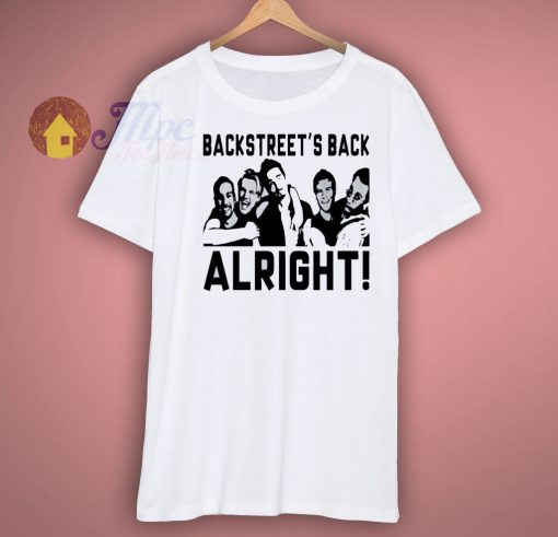 Backstreets Back Alright Shirt