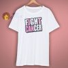 Fight cancer awareness shirt