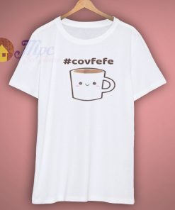 Funny Trump Covfefe T Shirt