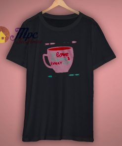 I Love you Every Day Coffee Shirt