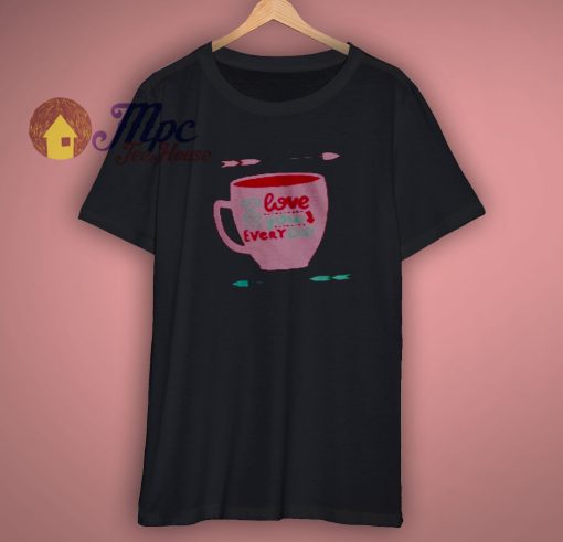 I Love you Every Day Coffee Shirt