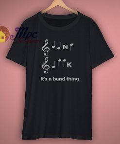 Its A Band Thing Shirt