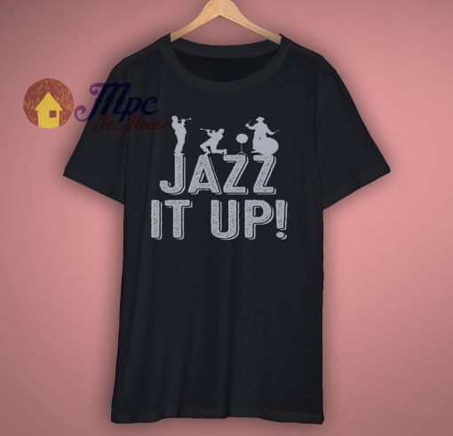 Jazz it up t shirt