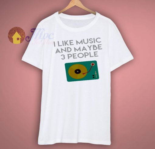 Music Shirt I Like Music And Maybe