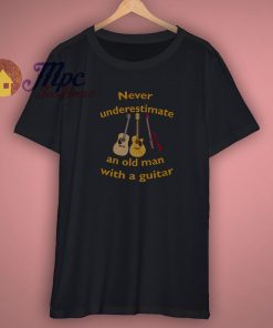 Never Underestimate An Old Man With A Guitar Music Shirt