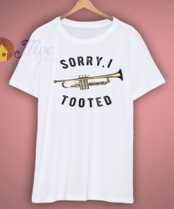 Sorry I Tooted Shirt