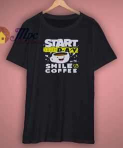 Start Your Day With Smile Coffee Shirt