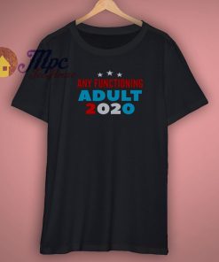 Any Functioning Adult 2020 T Shirt