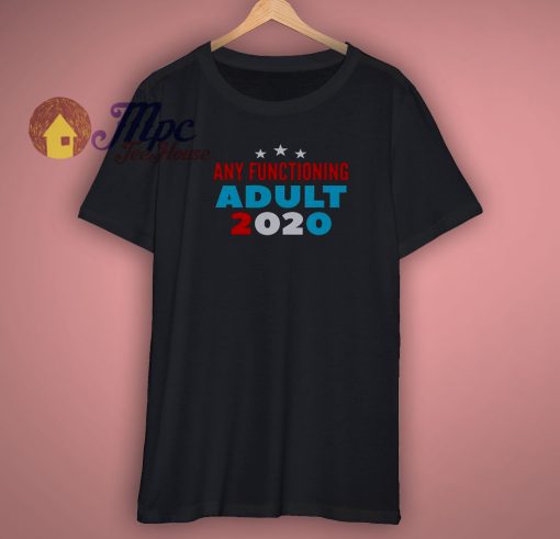 Any Functioning Adult 2020 T Shirt