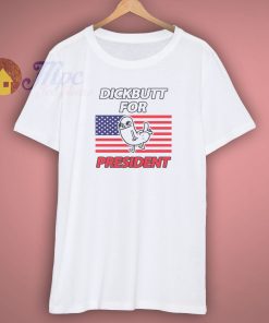 DickButt For President T Shirt