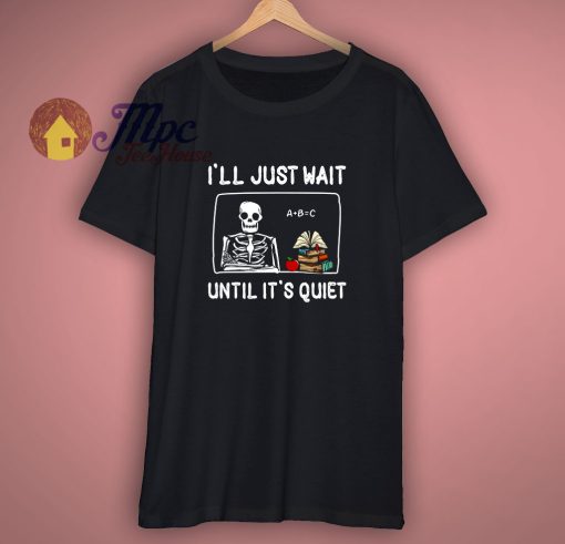 Just Wait Until Its Quiet Teacher Halloween Shirt