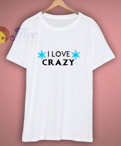 I love Crazy Disney T Shirt