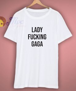 Lady Fucking Gaga Parody T shirt