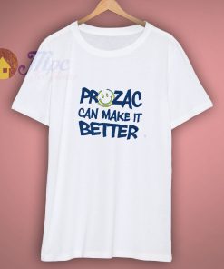 Prozac Can Make It Better