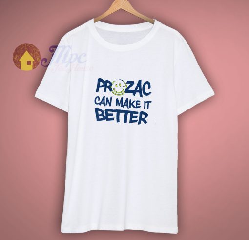 Prozac Can Make It Better