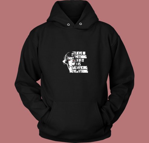 Believe In Something Even If It Means Sacrificing Everything Vintage Hoodie