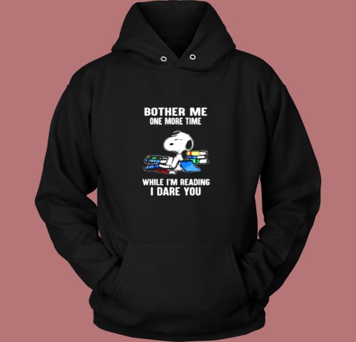 Bother Me One More Time While Im Reading I Dare You Snoopy Vintage Hoodie