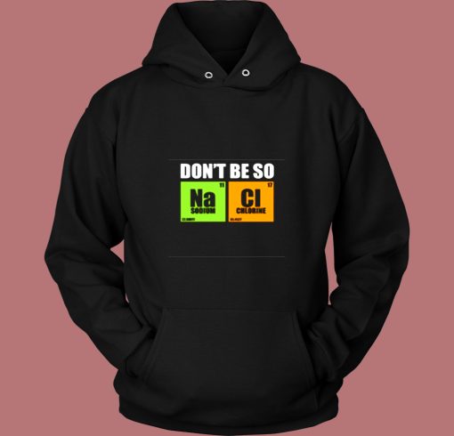 Dont Be So Na Cl Chemistry Vintage Hoodie