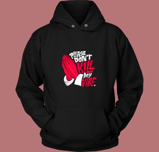 Dont Kill My Vibe Graphic Vintage Hoodie