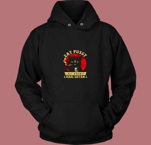 Eat Pussy Chug Whiskey Hail Satan Vintage Hoodie