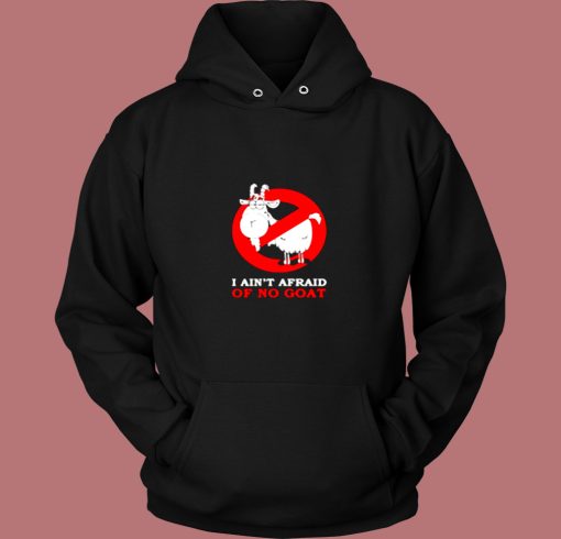 I Aint Afraid Of No Goat Vintage Hoodie