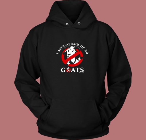 I Aint Afraid Of No Goats Vintage Hoodie