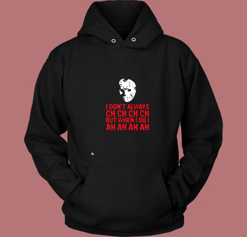 I Dont Always Ch Ch Ch Vintage Hoodie