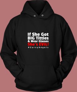 If She Got Big Titties And Wear Glasses Shes Evil Vintage Hoodie
