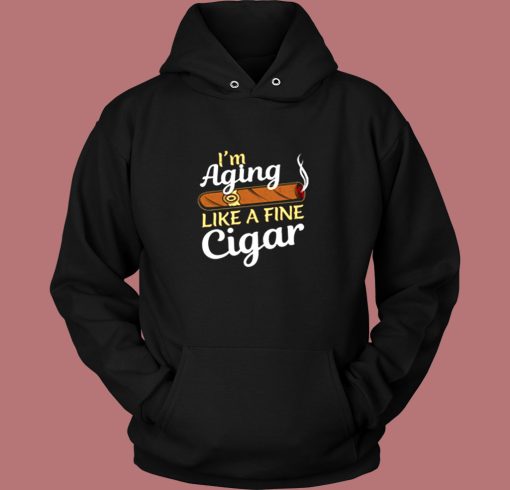 Im Aging Like Fine Cigar Vintage Hoodie