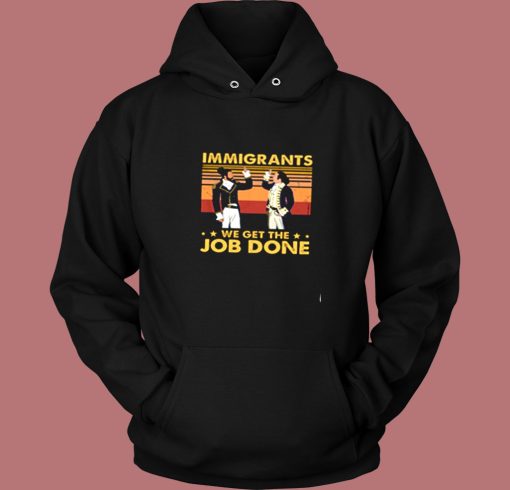 Immigrants We Get The Job Done Vintage Hoodie