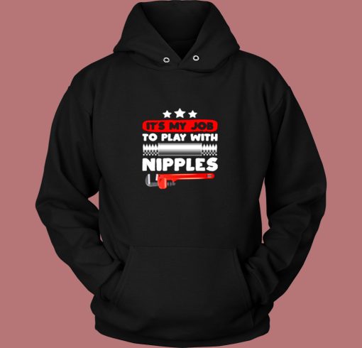 Its My Job To Play With Nipples Vintage Hoodie