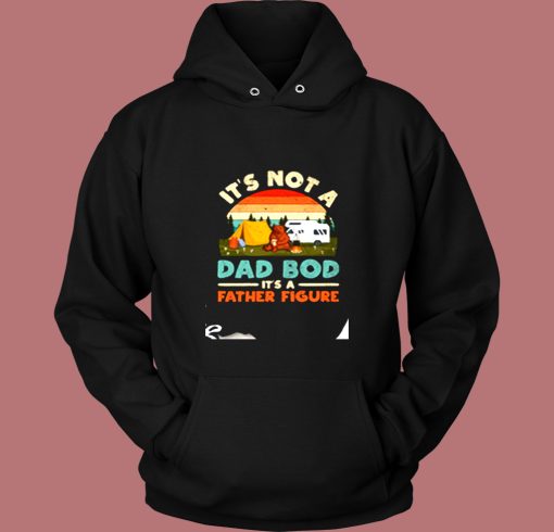 Its Not A Dad Bod Its A Father Figure Vintage Hoodie