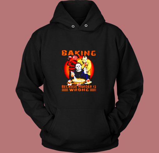 Jason Voorhees Michael Myers And Freddy Krueger Baking Because Murder Is Wrong Vintage Hoodie