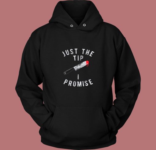 Just The Tip I Promise Vintage Hoodie