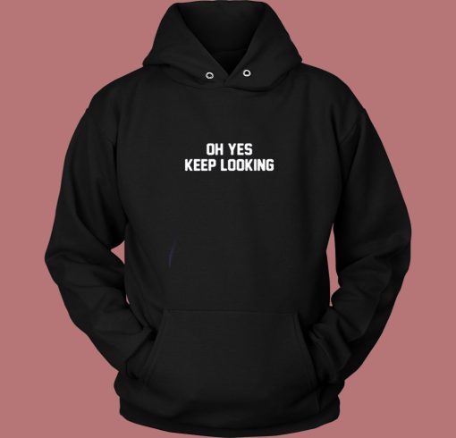 Oh Yes Keep Looking Vintage Hoodie